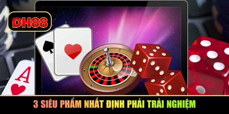 3 siêu phẩm nhất định phải trải nghiệm