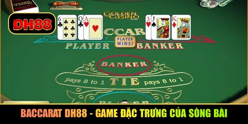 Baccarat DH88 - Game đặc trưng của sòng bài