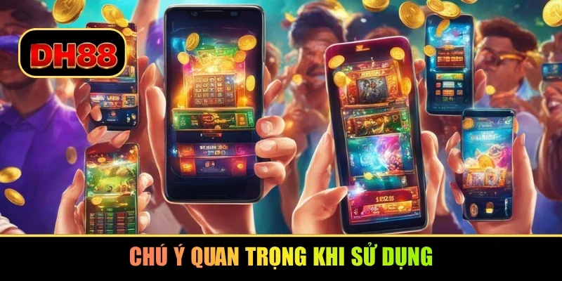 Chú ý quan trọng khi sử dụng