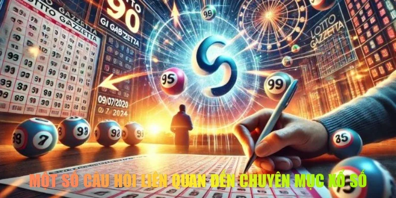 Một số câu hỏi liên quan đến chuyên mục xổ số