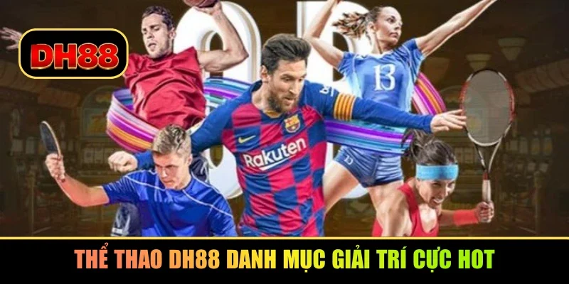 Thể thao DH88 danh mục giải trí cực hot
