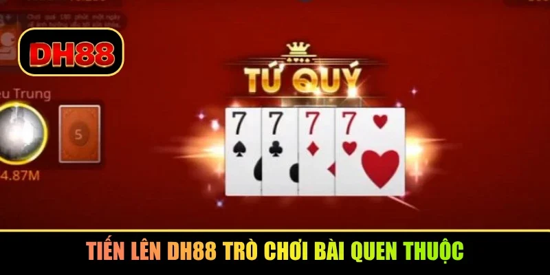 Tiến lên DH88 trò chơi bài quen thuộc