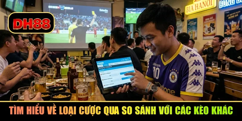 Tìm hiểu về loại cược qua so sánh với các kèo khác